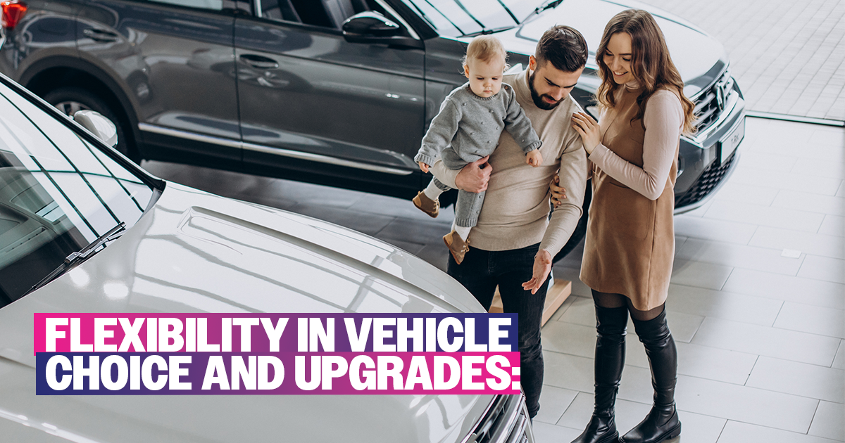 Flexibility in Vehicle Choice and Upgrades:
